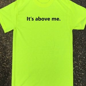 It's Above Me T-Shirt